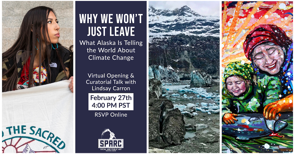 Why We Won’t Just Leave: What Alaska is Telling the World About Climate Change. Virtual Exhibition Curated by Lindsay&nbsp;Carron.
